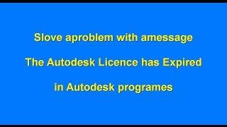 SOLVE: The Autodesk licence has expired - NO DOWNLOAD NEEDED