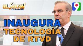 Presidente Abinader inaugura moderna tecnología de RTVD | El Show del Mediodía