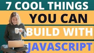7 Cool Things You Can  Build  With Javascript | You should know this things?  | CodersSpot