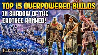 TOP 15 Overpowered Builds Ranked! (Spoiler Free) - Shadow of the Erdtree