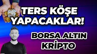 TERS KÖŞE YAPACAKLAR! BORSA ALTIN KRİPTO