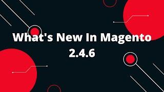 What's New In Magento 2.4.6 | Magento 2.4.6 release notes | Magento 2 Tutorials