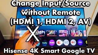 Hisense 4K Smart Google TV: How to Change Input/Source without Remote (HDMI 1, HDMI2, AV, etc)