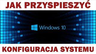 Jak przyspieszyć Windows 10? Konfiguracja systemu po instalacji. Optymalizacja Windows 10 [Poradnik]