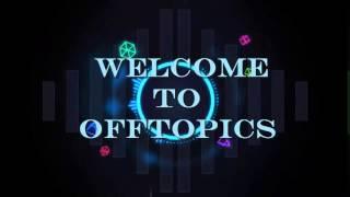 ::::OffTopics::::Intro Video::::