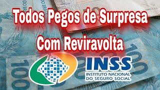 Todos Pegos de Surpresa Com Reviravolta no INSS