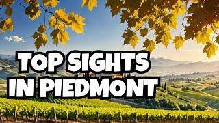 Top 10 Must See Attractions in Piedmont, Italy