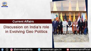 Discussion on India’s role in Evolving Geo Politics.