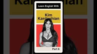 Learn English with Kim Kardashian Part 6