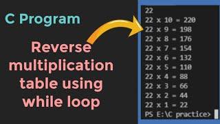 how to create reverse multiplication table using while loop in c program | programscorner