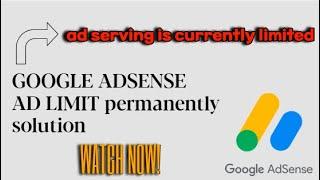 ad serving is currently limited Google AdSense ad limit permanently solution 2024 ad limit 2025