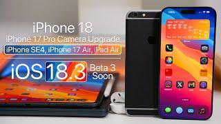 iPhone 18, iPhone 17 Pro Camera Upgrade, iOS 18.3 Beta 3