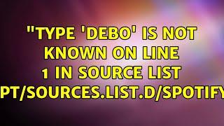 Ubuntu: "Type 'debo' is not known on line 1 in source list /etc/apt/sources.list.d/spotify.list"