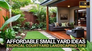 Small Yards, Big Dreams: Tropical Courtyard Landscaping & Affordable Home Design Ideas