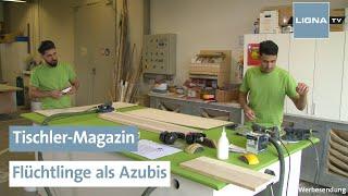 Flüchtlinge als Azubis | Tischler-Magazin | LIGNA.TV