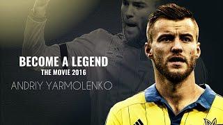 Andriy Yarmolenko - Become A Legend | The Movie 2016