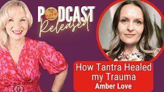 How Tantra Healed my Childhood Trauma, Amber Love