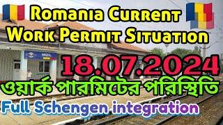 Romania Current Work Permit Situation 2024/07/18 Full Schengen Integration for permit Delay #visa