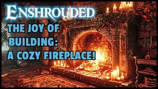 Enshrouded | The Joy of Building | Building a SIMPLE and Cozy Fireplace!