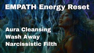 EMPATH Energy Reset & Aura Cleansing - Wash Away Narcissistic Filth & Escape the Ties that Bind #15