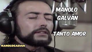 Manolo Galván - Tanto Amor - Con Letra