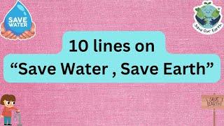 10 lines on   Save Water Save Earth   Slogan   Short essay on slogan  save water save earth