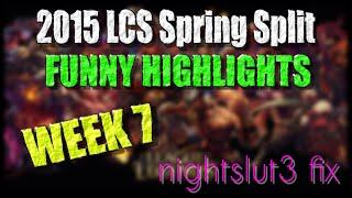 Week 7 Funny Moments | LCS 2015 Spring Split | nightslut3 fix