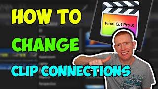 How To Change CLIP CONNECTIONS in Final Cut Pro X