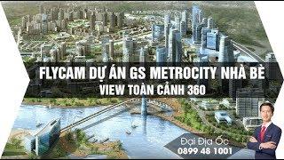 Đại Địa Ốc - Flycam Dự án GS MetroCity Nhà Bè - View toàn cảnh 360