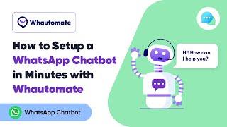 How to Setup a WhatsApp Chatbot in Minutes with Whautomate