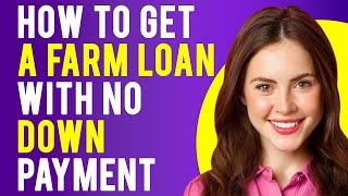 How to Get a Farm Loan With No Down Payment (Farm Ownership Loans)