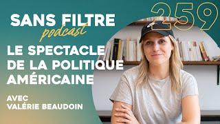 Sans Filtre #259 - Le spectacle de la politique américaine avec Valérie Beaudoin