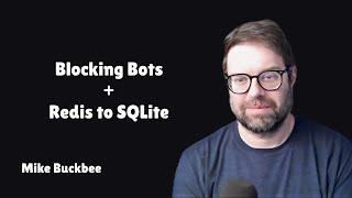 Blocking Bots & Moving from Redis to SQLite with Mike Buckbee