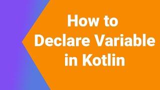 How to declare variable in kotlin Programming Language | Kotlin Tutorial Series | Kotlin Android