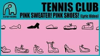 TENNIS CLUB - Pink Sweater! Pink Shoes! [Lyric Video]