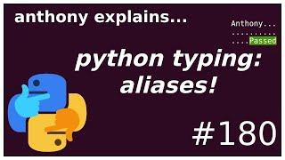 python typing: aliases (beginner - intermediate) anthony explains #180