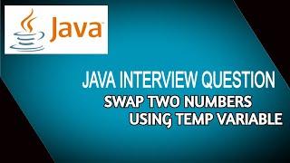 Java Interview Question - Swap Two Number by using a Temp variable