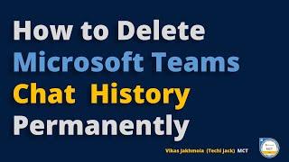 How to Clear Microsoft Teams Chat History Permanently