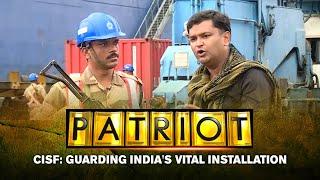 CISF: Guarding India's Vital Installation | Patriot With Major Gaurav Arya