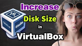 How to Increase Disk Size in VirtualBox