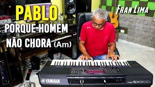 Pablo Por que homem não chora (Am) Karaokê com Fran Lima