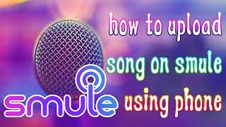 How to upload song on smule using phone