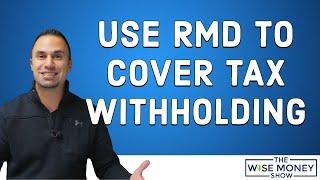 Use RMD to Cover Tax Withholding