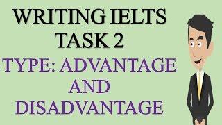 IELTS ACADEMIC WRITING TASK 2 Type ADVANTAGE and DISADVANTAGE- IELTS Academic Writing