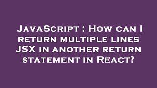 JavaScript : How can I return multiple lines JSX in another return statement in React?