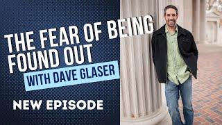 The Fear of Being Found Out with Dave Glaser