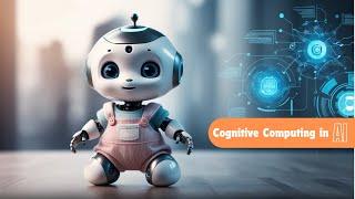 How Cognitive Computing Makes AI Smarter