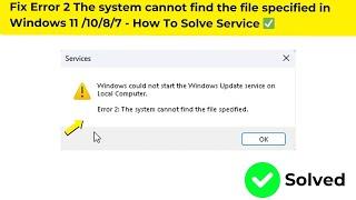 Fix Error 2 The system cannot find the file specified in Windows 11 /10/8/7 - How To Solve Service