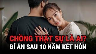 Chồng Thật Sự Là Ai ? - Bí Ẩn Sau 10 Năm Kết Hôn - Kỳ Án Trung Quốc - Giải Mã Bí Ẩn