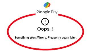 Fix GPay Apps Oops Something Went Wrong Error Please Try Again Later Problem Solved